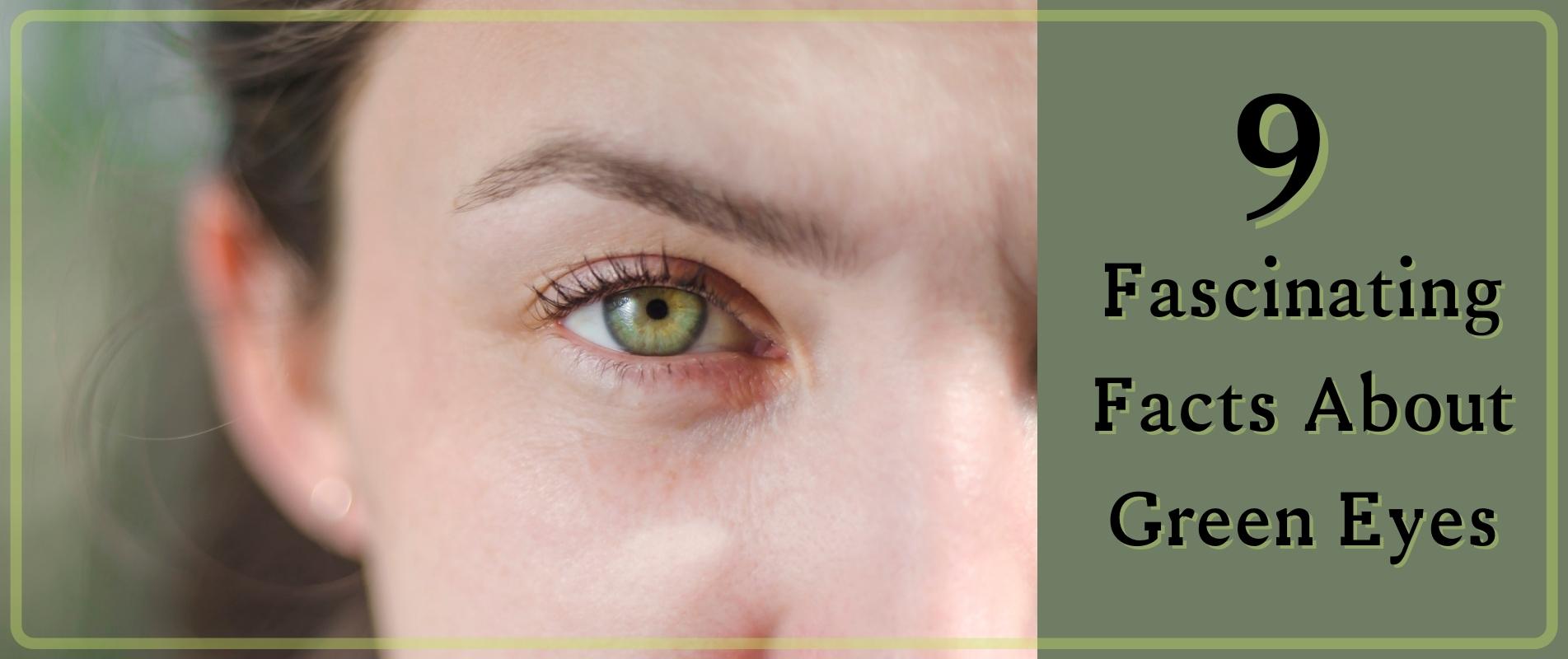 9 Fascinating Facts About Green Eyes
